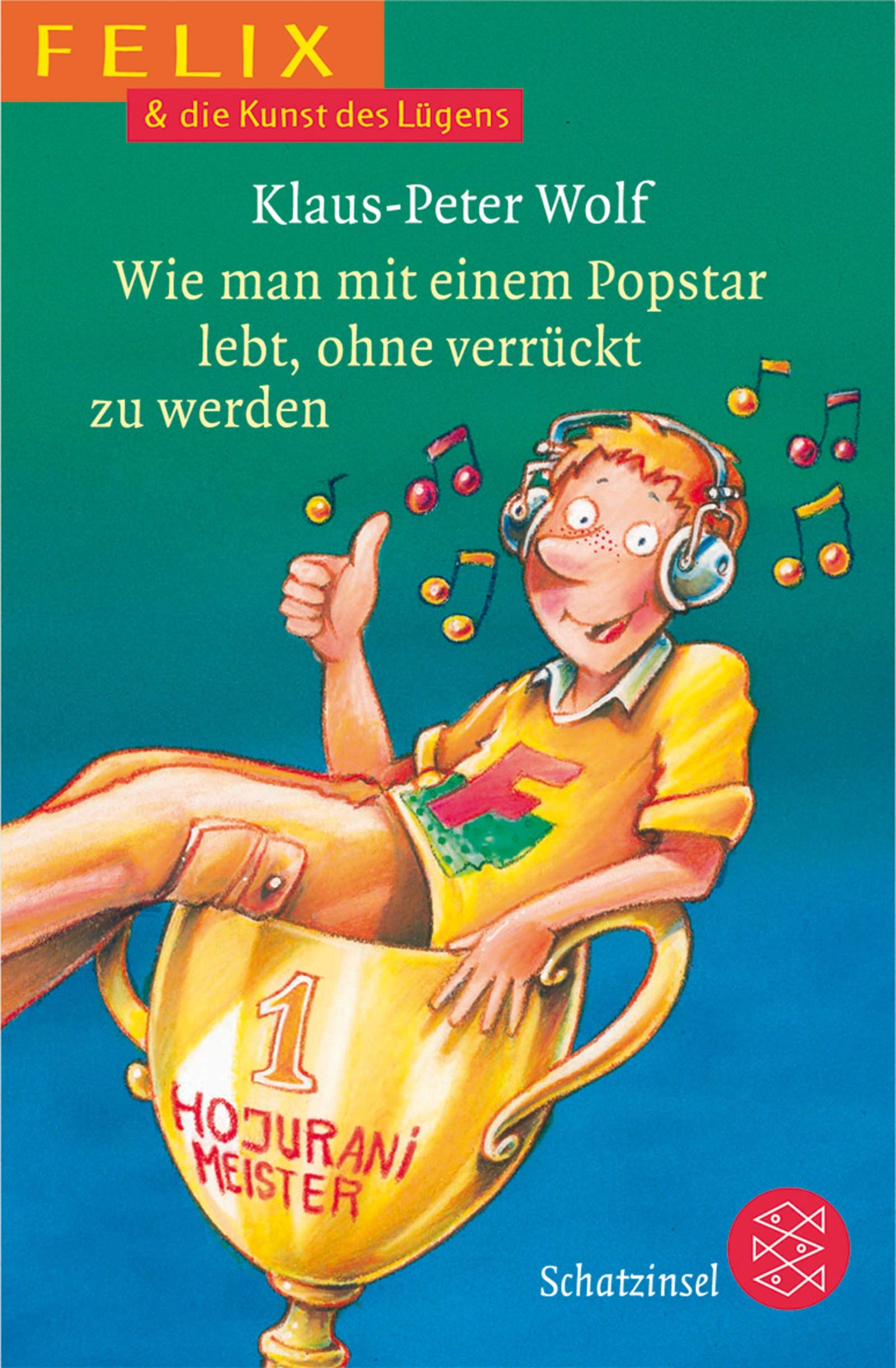 Felix & die Kunst des Lügens: Wie man mit einem Popstar lebt, ohne verrückt zu werden (Fischer Schatzinsel) Novels & Short Stories