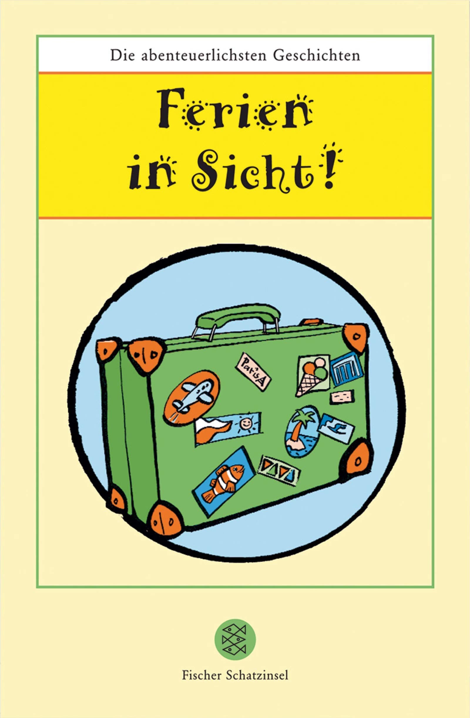 Ferien in Sicht!: Die abenteuerlichsten Geschichten (Fischer Schatzinsel) Novels & Short Stories