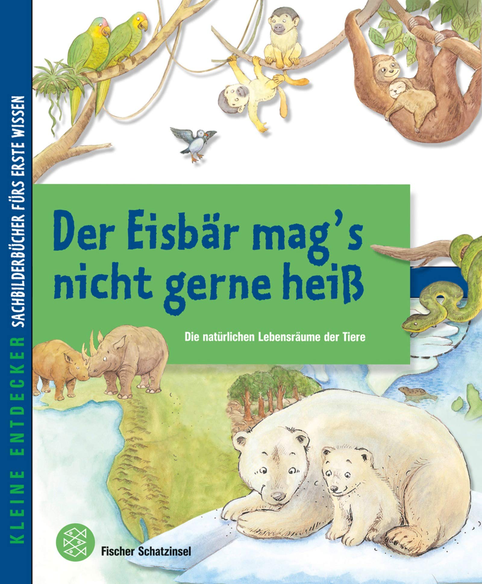 Kleine Entdecker – Der Eisbär mag's nicht gerne heiß: Die natürlichen Lebensräume der Tiere (Schatzinsel HC, Band 85293) Natural Sciences