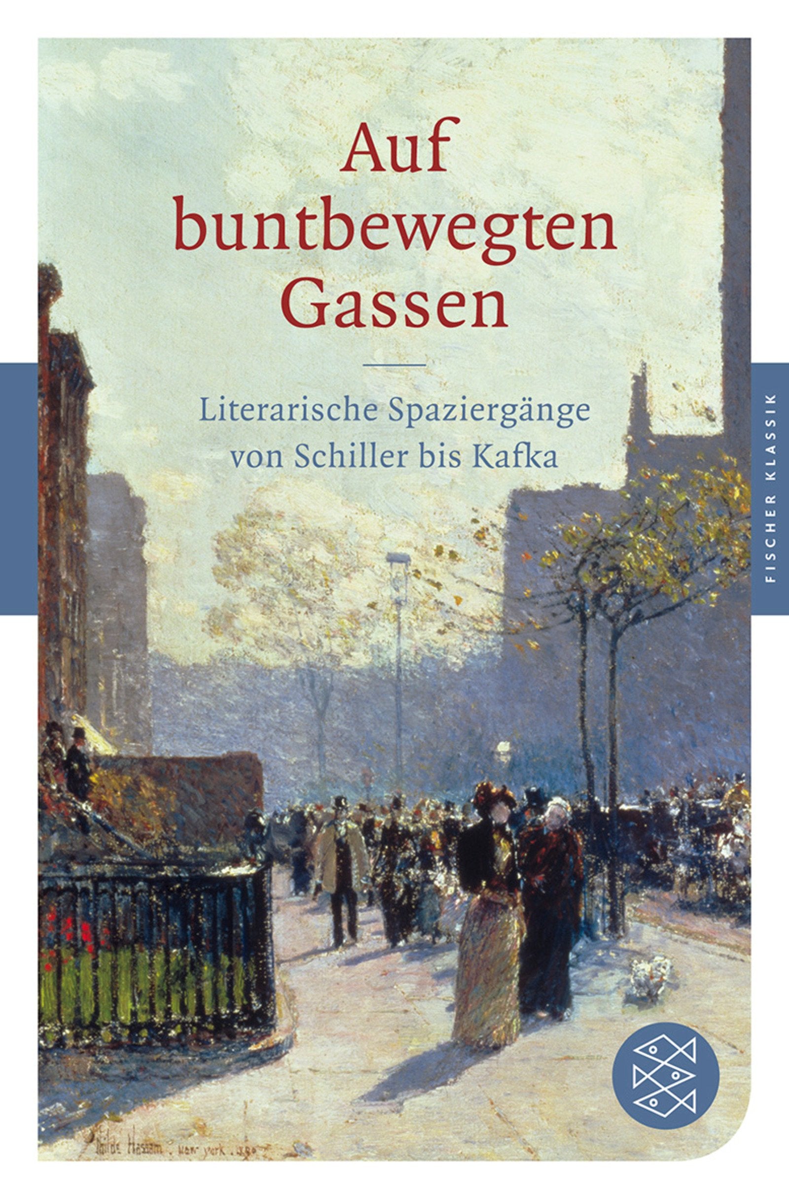 Auf buntbewegten Gassen: Literarische Spaziergänge von Schiller bis Kafka: Literarische Spaziergänge von Schiller bis Kafka. Originalausgabe (Fischer Klassik) Poetry