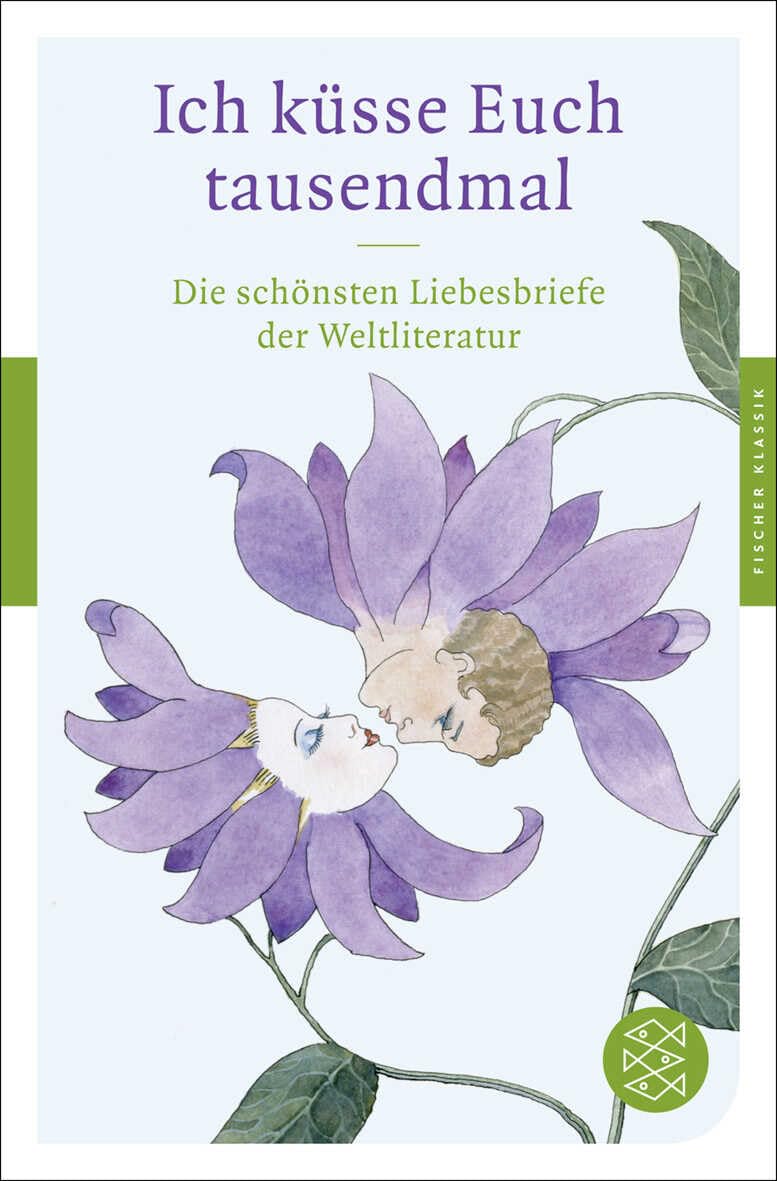 Ich küsse Euch tausendmal: Die schönsten Liebesbriefe der Weltliteratur (Fischer Klassik) Contemporary literature