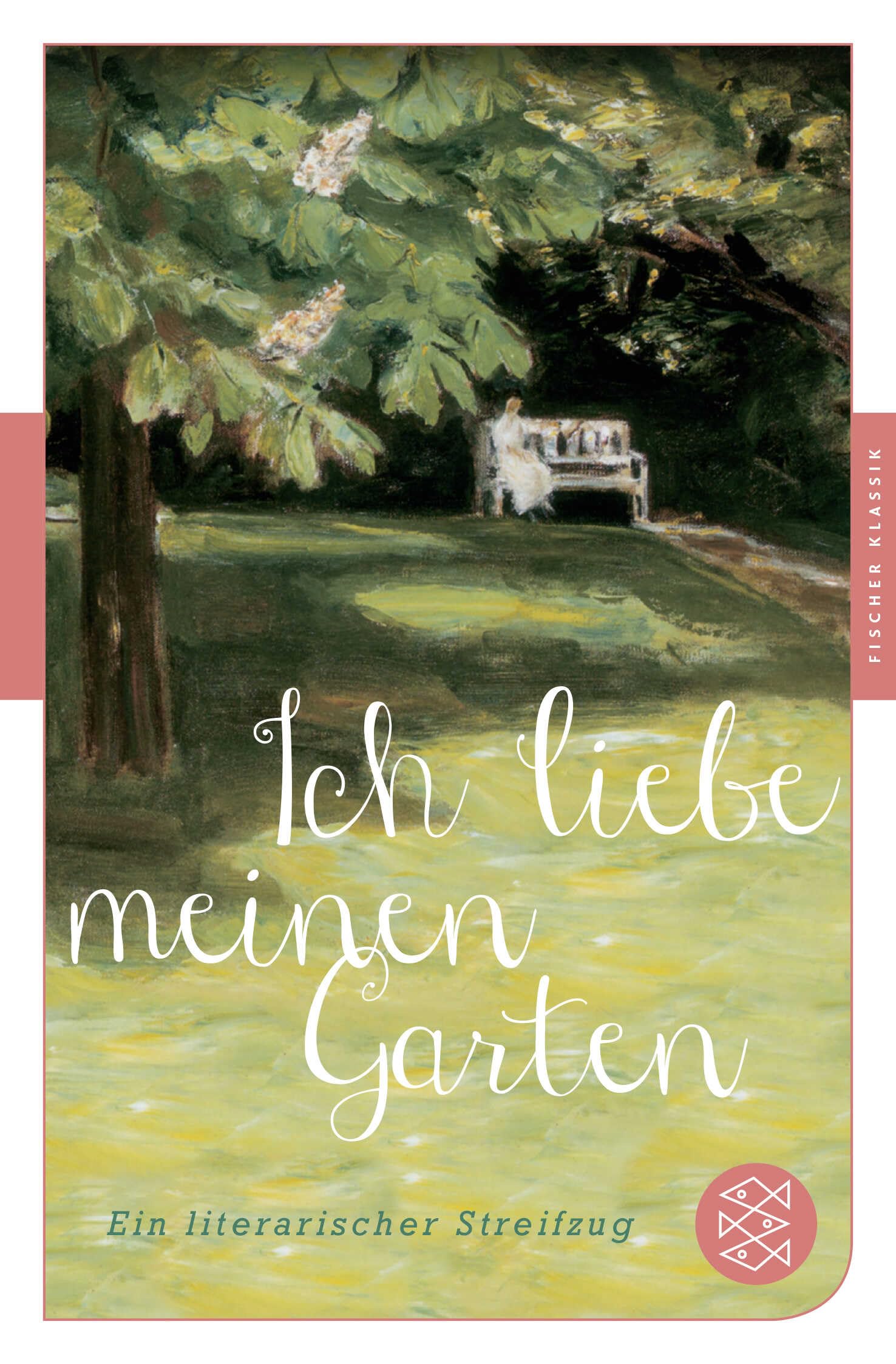 Ich liebe meinen Garten: Ein literarischer Streifzug (Fischer Klassik) Contemporary literature