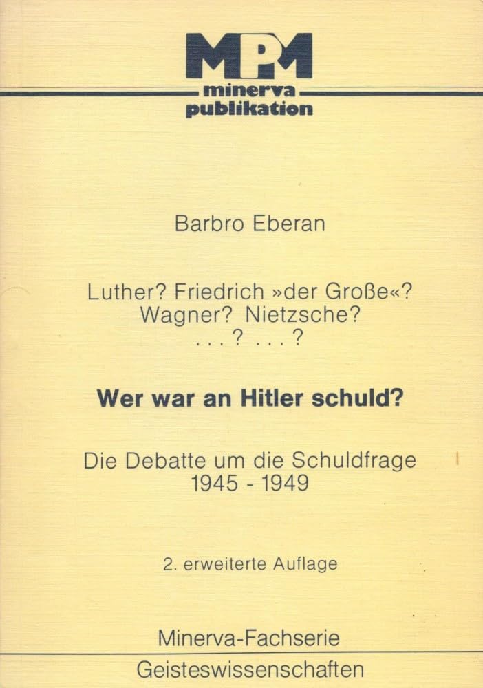 Luther? Friedrich 'der Grosse'? Wagner? Nietzsche? ...? ...? Wer war an Hitler schuld?. Die Debatte um die Schuldfrage 1945-1949 Memories