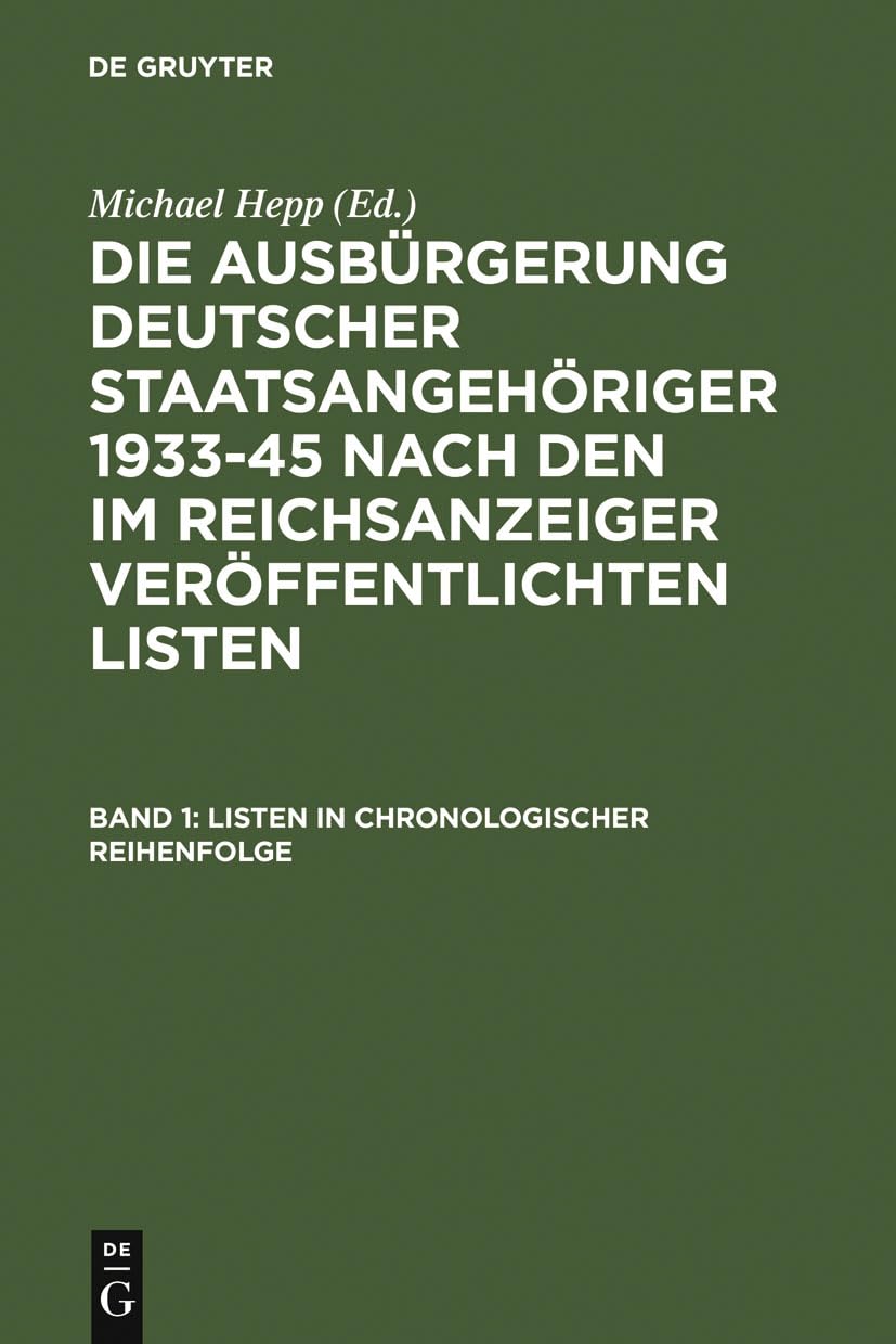 Listen in chronologischer Reihenfolge (Die Ausbürgerung deutscher Staatsangehöriger 1933-45 nach den im Reichsanzeiger veröffentlichten Listen, Band 1) Social Sciences