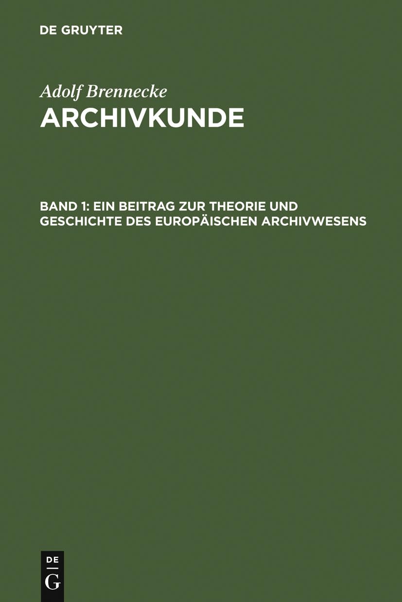 Ein Beitrag zur Theorie und Geschichte des europäischen Archivwesens (Adolf Brenneke: Archivkunde) Law