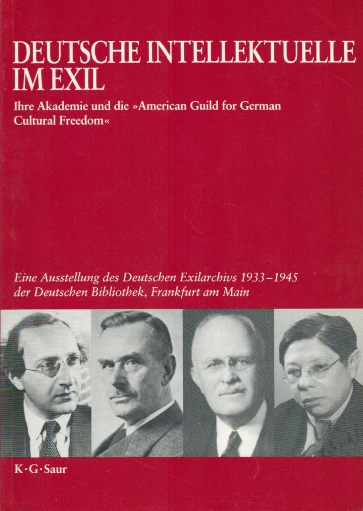Deutsche Intellektuelle im Exil. Ihre Akademie und die "American Guild for German Cultural Freedom". Eine Ausstellung des Deutschen Exilarchivs 1933-1945 der Deutschen Bibliothek, Frankfurt a. Main Reference Books