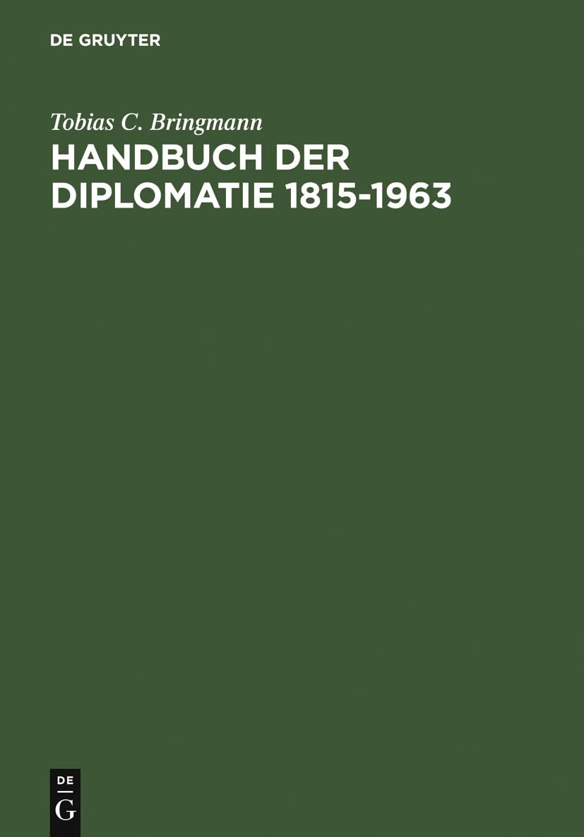 Handbuch der Diplomatie 1815-1963: Auswärtige Missionschefs in Deutschland und deutsche Missionschefs im Ausland von Metternich bis Adenauer General education