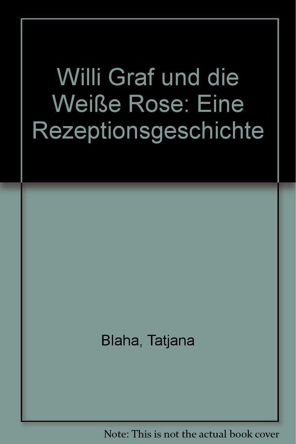 Willi Graf und die Weiße Rose: Eine Rezeptionsgeschichte Politics & History