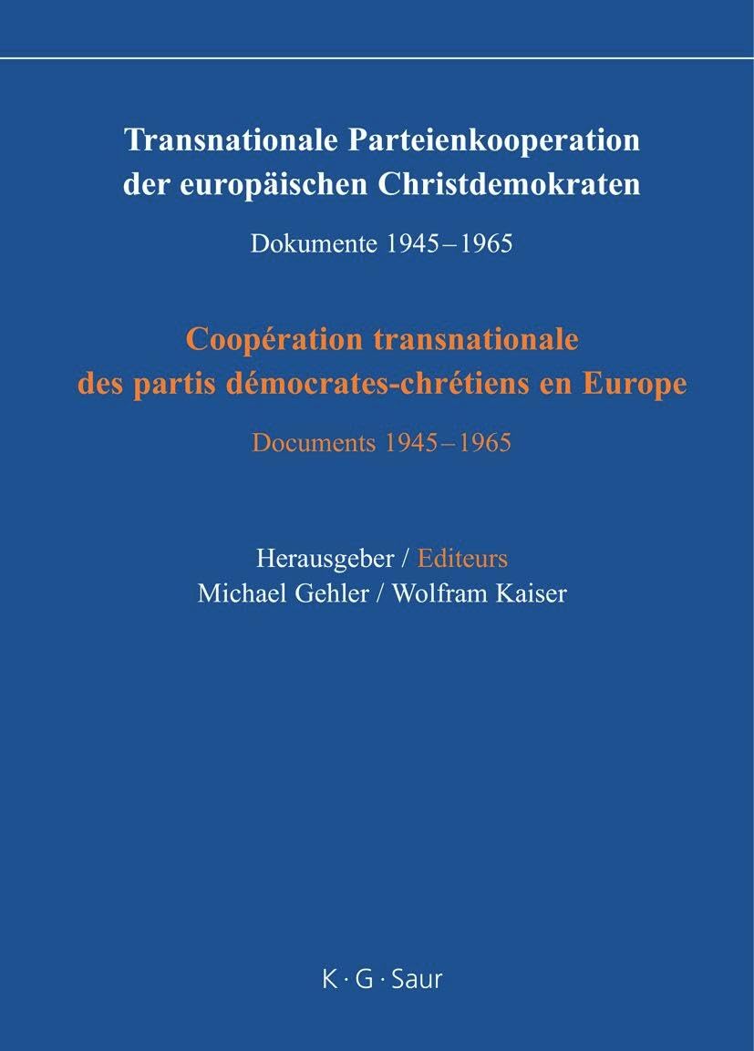 Transnationale Parteienkooperation der europäischen Christdemokraten: Dokumente 1945-1965 Social Sciences