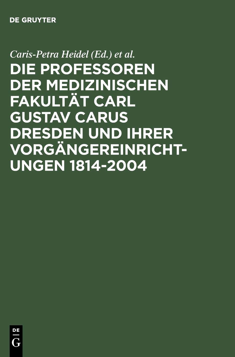 Die Professoren der Medizinischen Fakultät Carl Gustav Carus Dresden und ihrer Vorgängereinrichtungen 1814-2004 Medicine