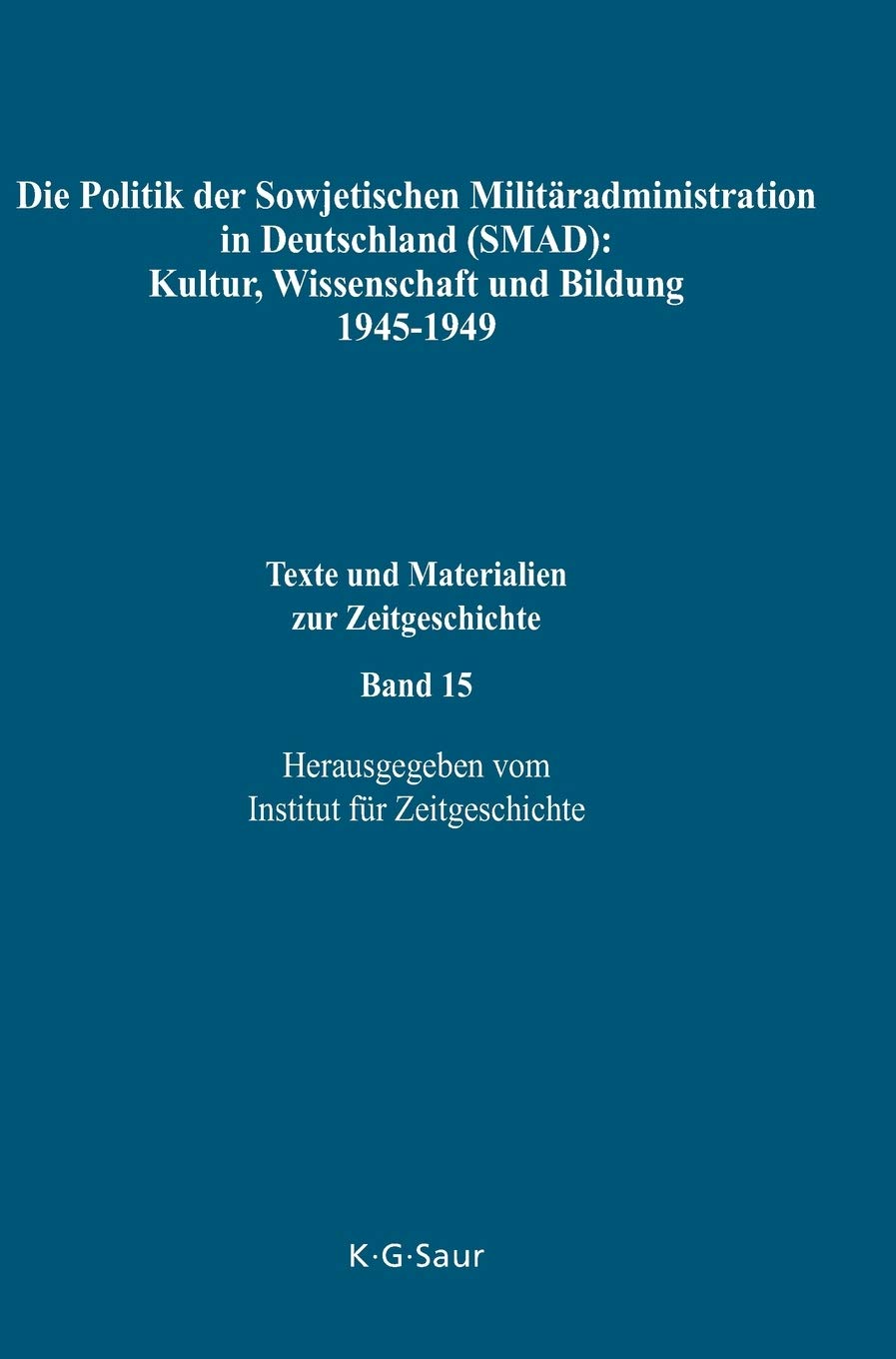 Die Politik der Sowjetischen Militäradministration in Deutschland (SMAD): Kultur, Wissenschaft und Bildung 1945-1949 Books