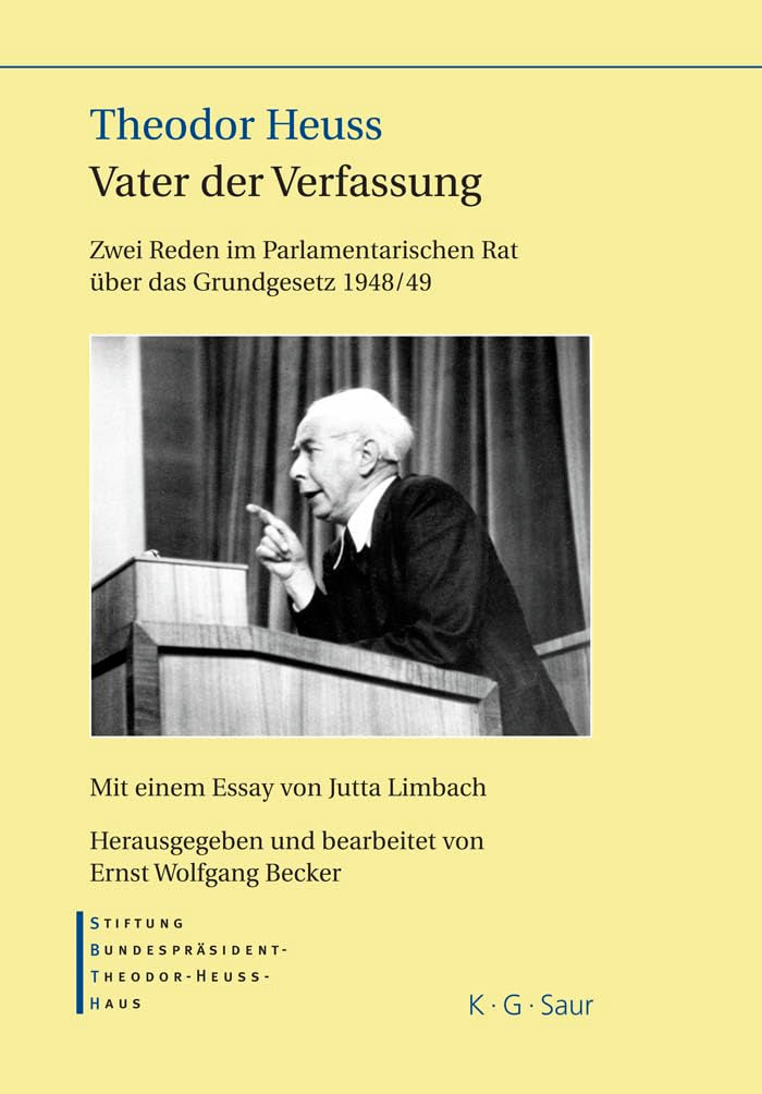 Theodor Heuss – Vater der Verfassung: Zwei Reden im Parlamentarischen Rat über das Grundgesetz 1948/49. Mit einem Essay von Jutta Limbach Law