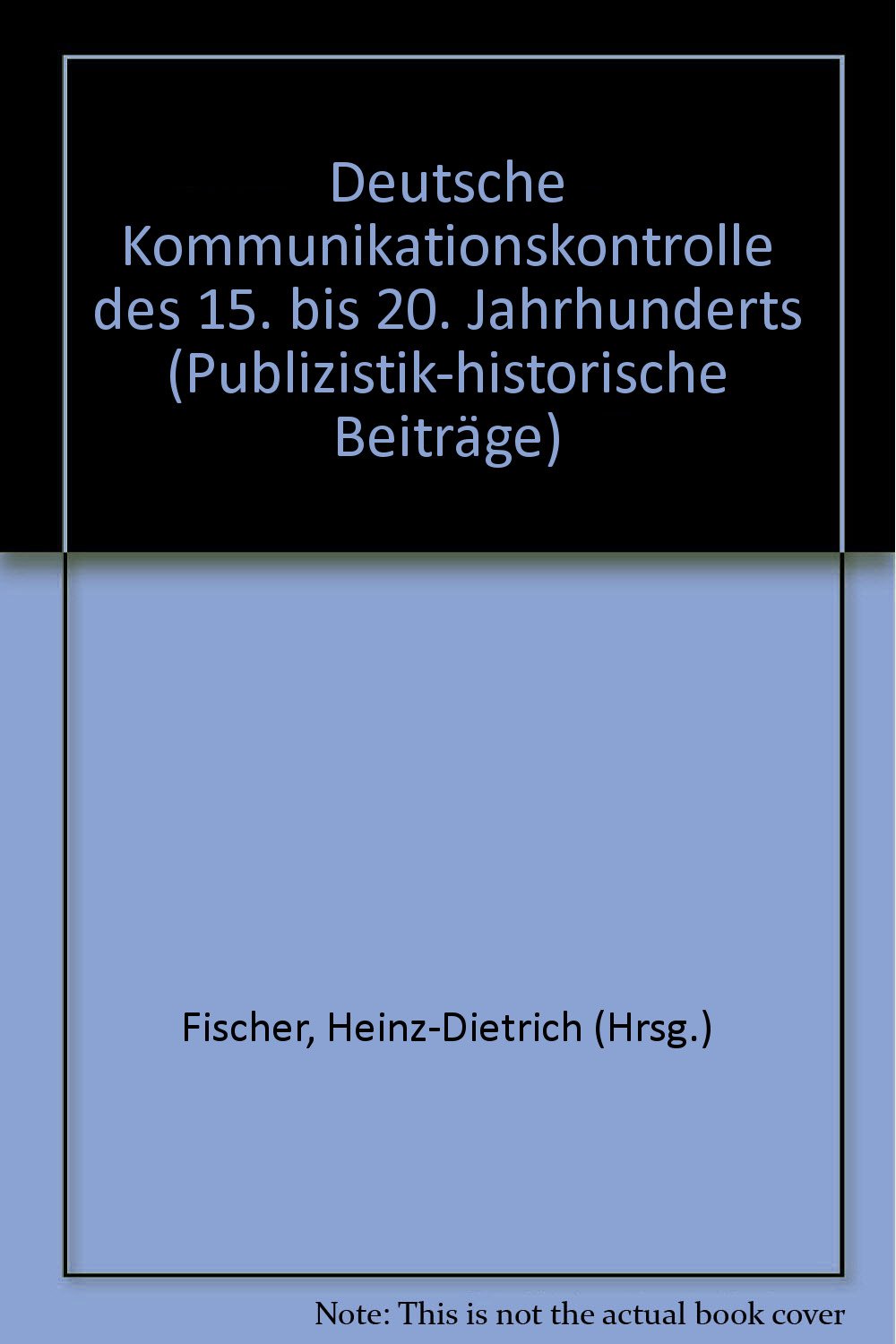 Deutsche Kommunikationskontrolle des 15. bis 20. Jahrhunderts (Publizistik-historische Beiträge) Law