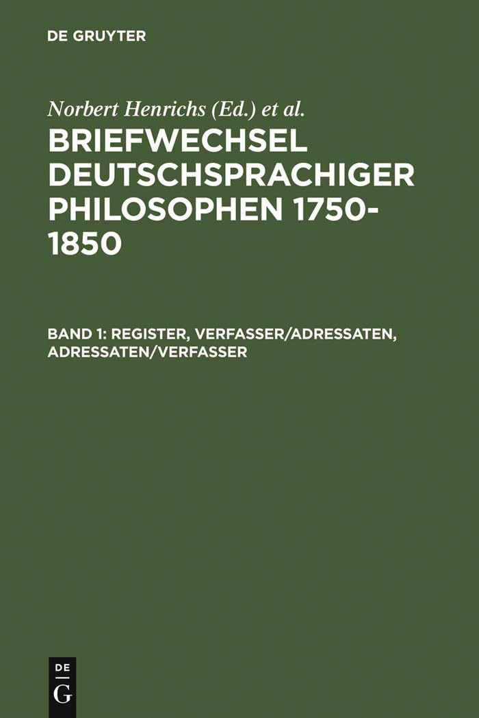 Briefwechsel deutschsprachiger Philosophen 1750–1850: Band 1: Register, Verfasser/Adressaten, Adressaten/Verfasser – Band 2: Nachweise, Briefe, Briefsammlungen Philosophy