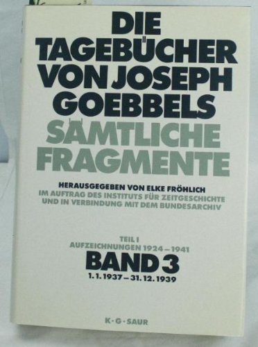 1. 1. 1937 - 31. 12. 1939: aus: Die Tagebücher von Joseph Goebbels : sämtliche Fragmente, Bd. 3 Books