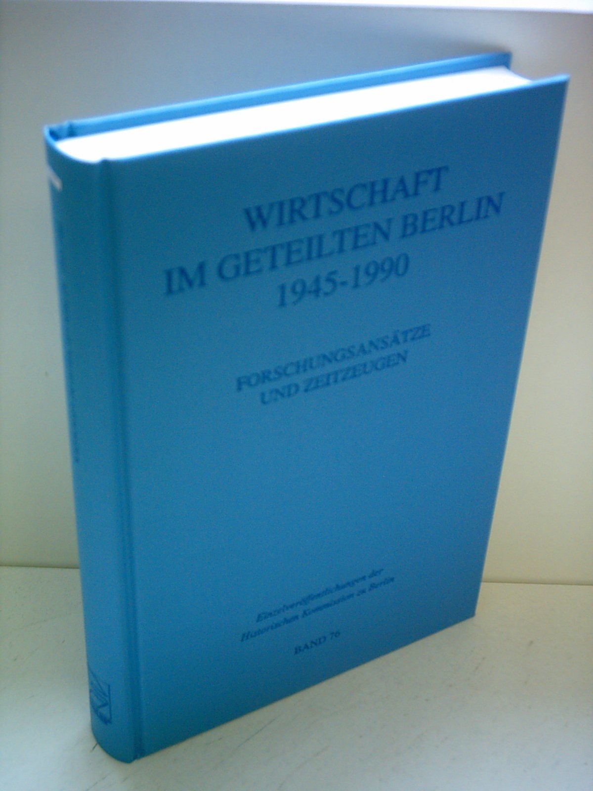 Wirtschaft im geteilten Berlin: 1945 - 1990 ; Forschungsansätze und Zeitzeugen (Einzelveröffentlichungen der Historischen Kommission zu Berlin, 76, Band 76) Business, Finance & Career