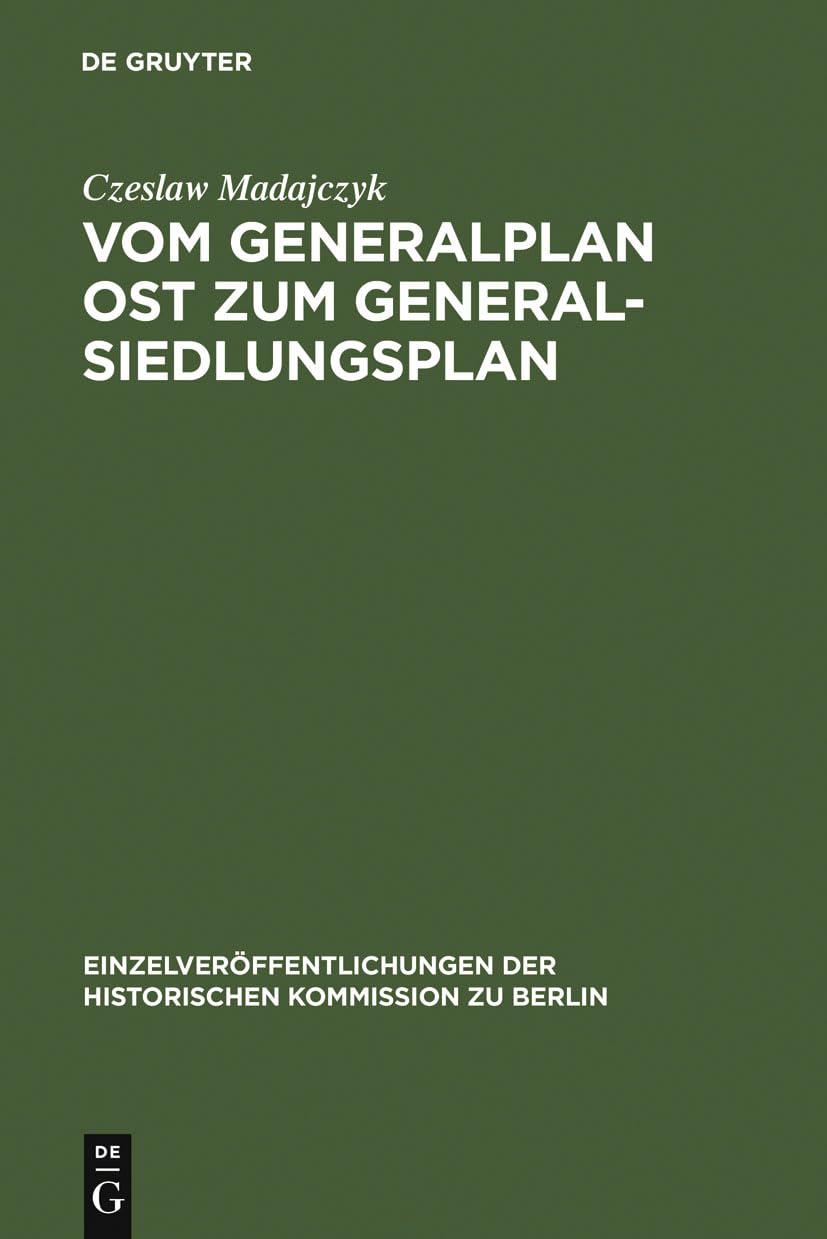 Vom Generalplan Ost zum Generalsiedlungsplan: Dokumente (Einzelveröffentlichungen der Historischen Kommission zu Berlin, 80, Band 80) Social Sciences