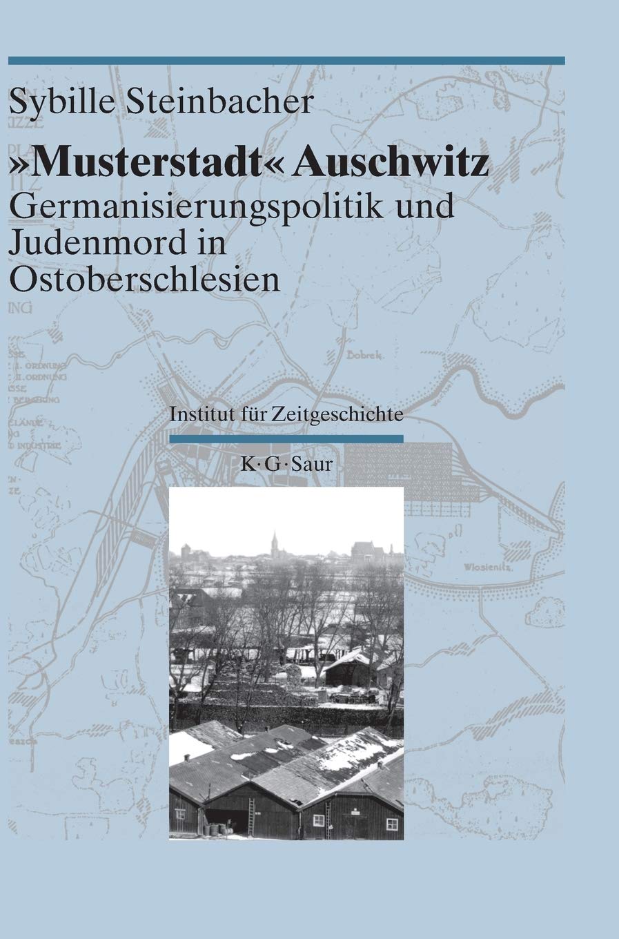 "Musterstadt" Auschwitz: Germanisierungspolitik und Judenmord in Ostoberschlesien (Darstellungen und Quellen zur Geschichte von Auschwitz, Band 2) Architecture