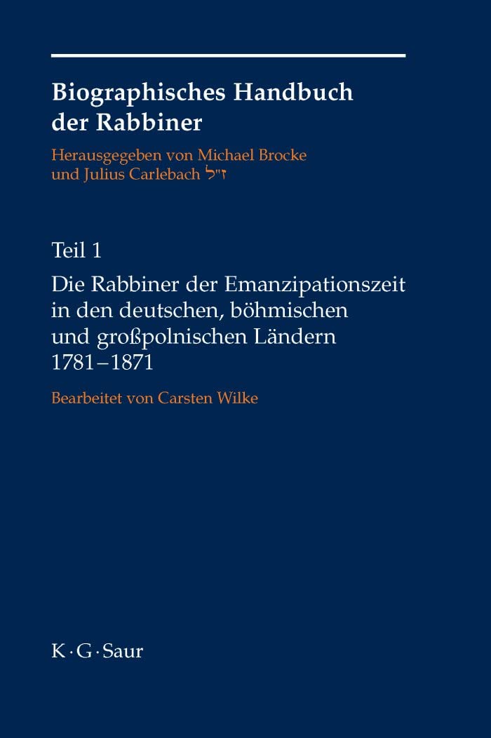 Die Rabbiner der Emanzipationszeit in den deutschen, böhmischen und großpolnischen Ländern 1781-1871 (Biographisches Handbuch der Rabbiner, Band 1) Social Sciences