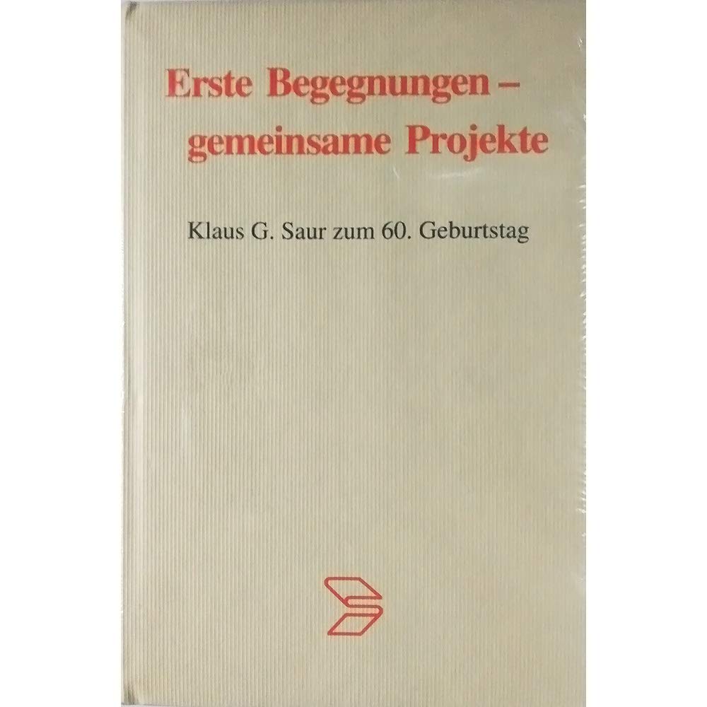 Erste Begegnungen - gemeinsame Projekte: Klaus G. Saur zum 60. Geburtstag Law