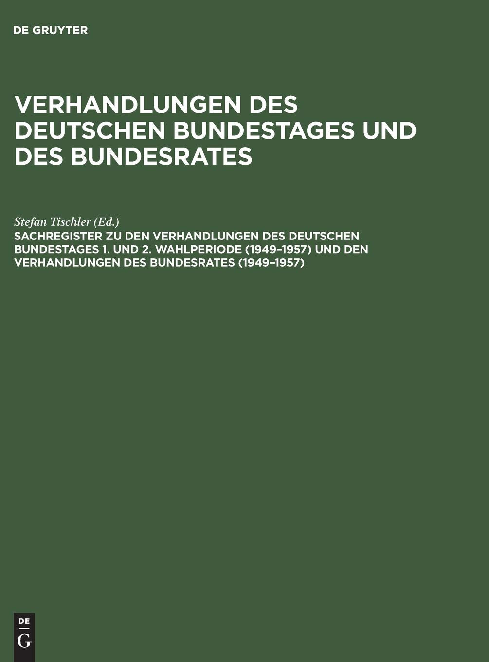 Sachregister zu den Verhandlungen des Deutschen Bundestages 1. und 2. Wahlperiode (1949–1957) und den Verhandlungen des Bundesrates (1949–1957) ... Deutschen Bundestages und des Bundesrates) Law