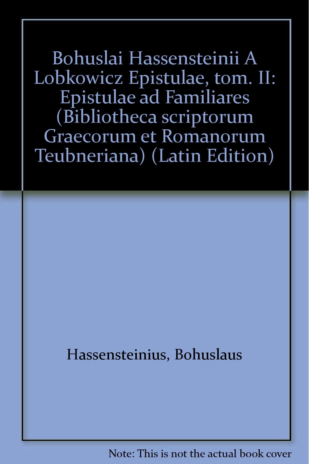 Bohuslai Hassensteinii a Lobkowicz Epistulae: Epistulae Ad Familiares (Bibliotheca Scriptorum Graecorum Et Romanorum Teubneriana) Politics & History