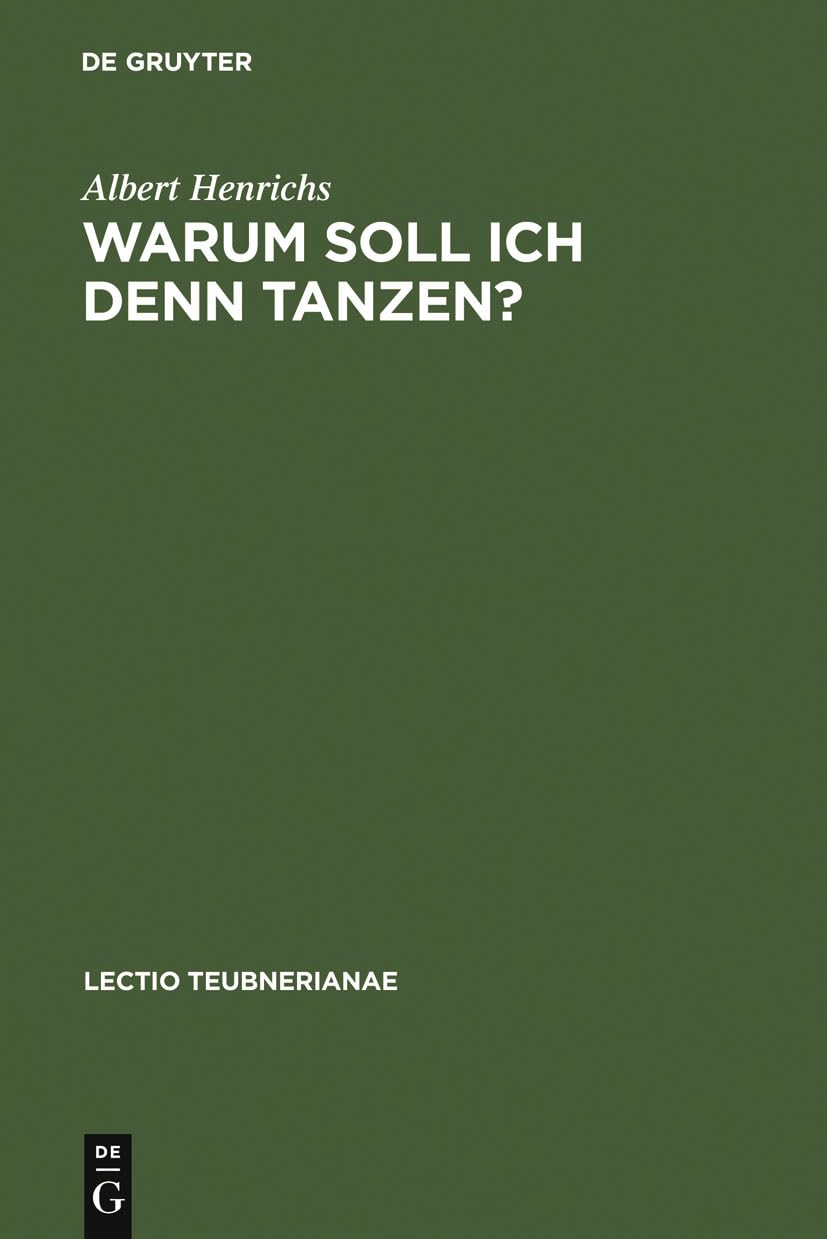 Warum soll ich denn tanzen?: Dionysisches im Chor der griechischen Tragödie (Lectio Teubnerianae, IV) Business & Technology