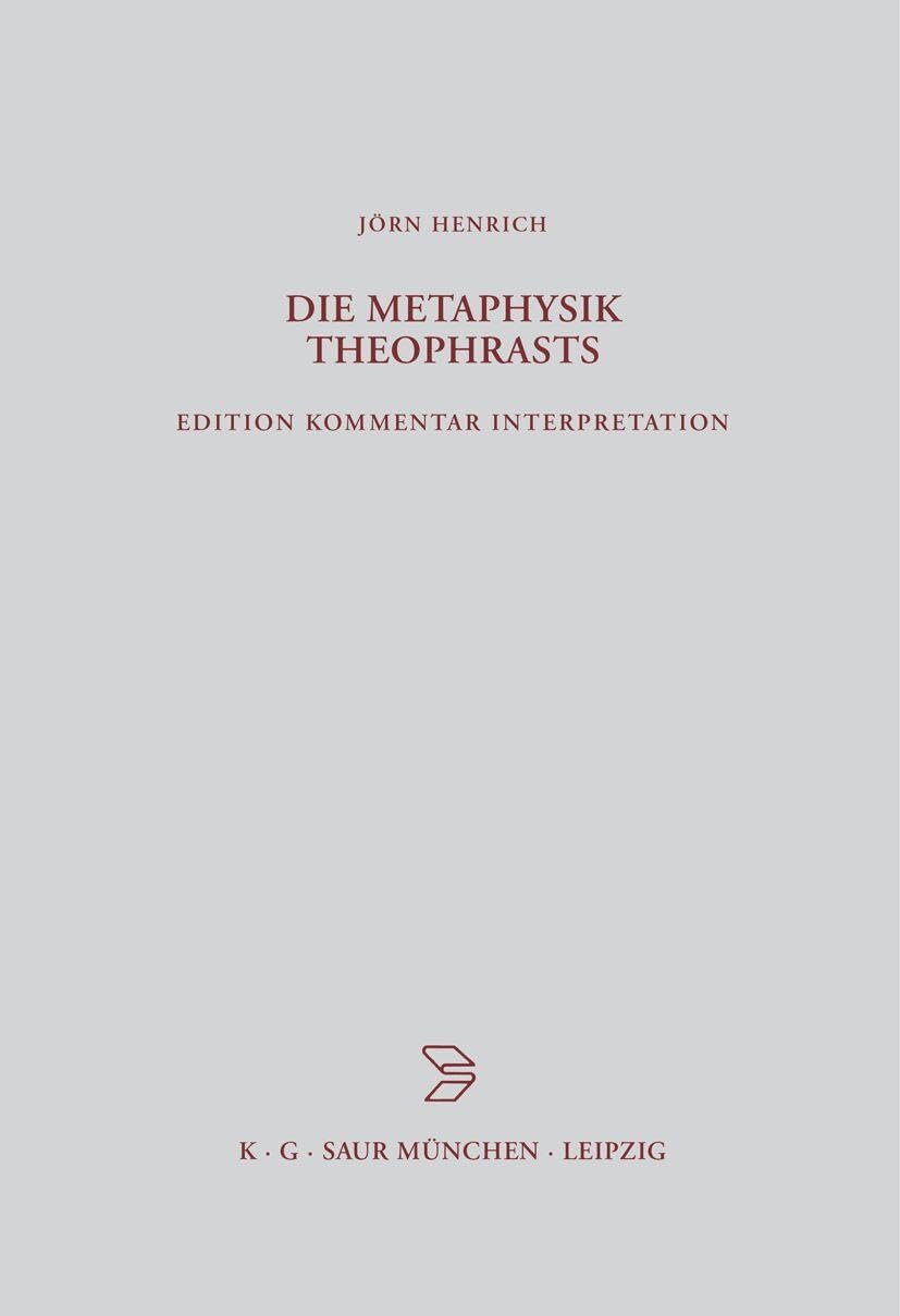 Die Metaphysik Theophrasts: Edition, Kommentar, Interpretation (Beiträge zur Altertumskunde, 139, Band 139) Philosophy