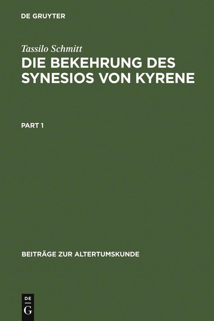 Die Bekehrung des Synesios von Kyrene: Politik und Philosophie, Hof und Provinz als Handlungsräume eines Aristokraten bis zu seiner Wahl zum ... (Beiträge zur Altertumskunde, 146, Band 146) Politics & History