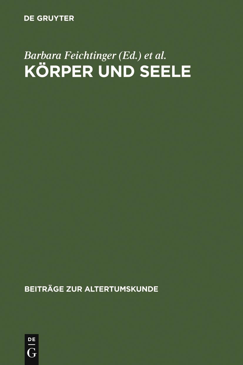 Körper und Seele: Aspekte spätantiker Anthropologie (Beiträge zur Altertumskunde, 215, Band 215) Philosophy