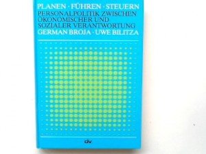 Planen - Führen - Steuern. Personalpolitik zwischen ökonomischer und sozialer Verantwortung Business, Finance & Career