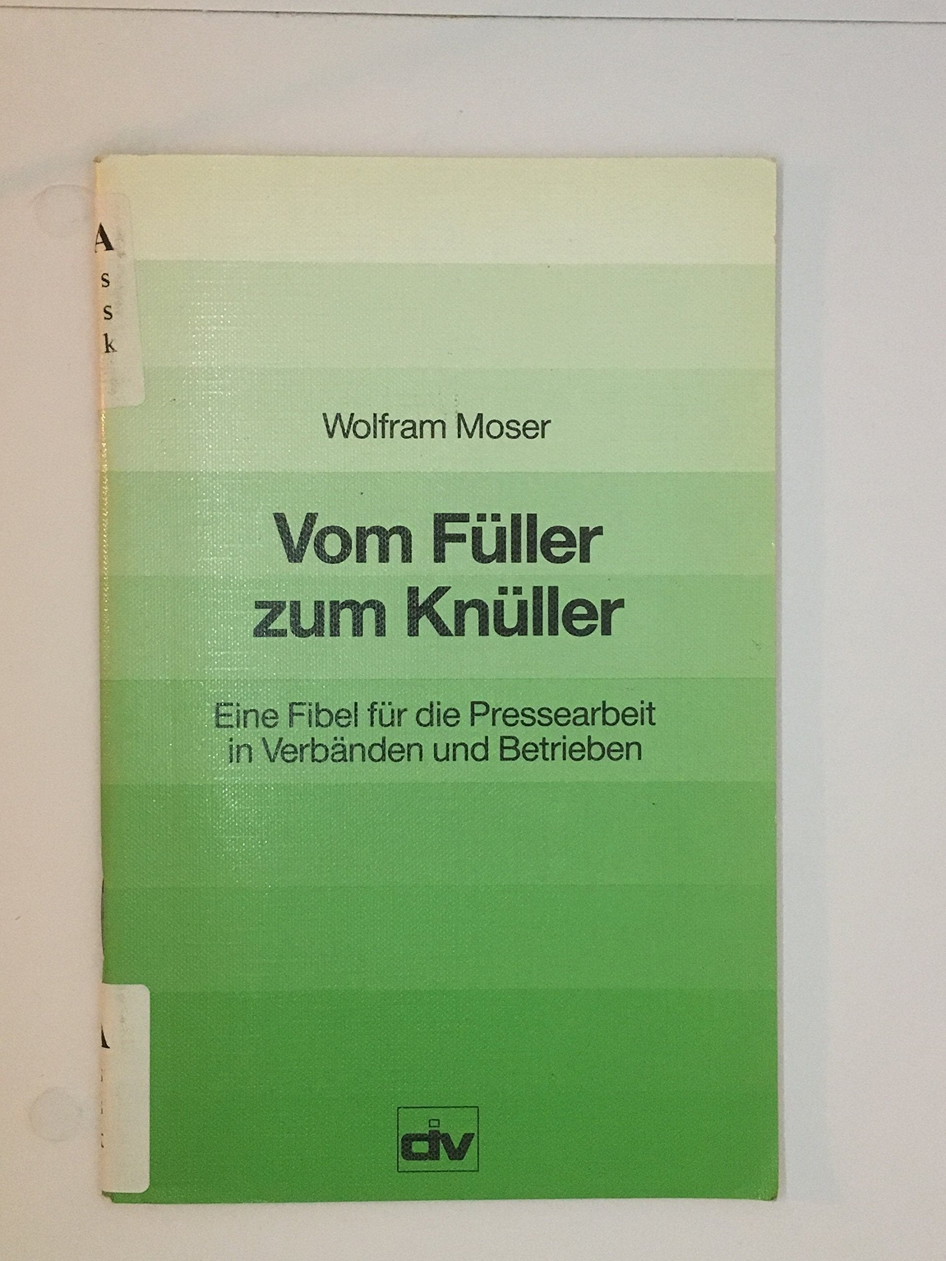 Vom Füller zum Knüller. Eine Fibel für die Pressearbeit in Verbänden und Betrieben Books
