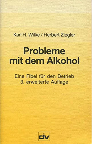 Probleme mit dem Alkohol. Eine Fibel für den Betrieb Politics & History