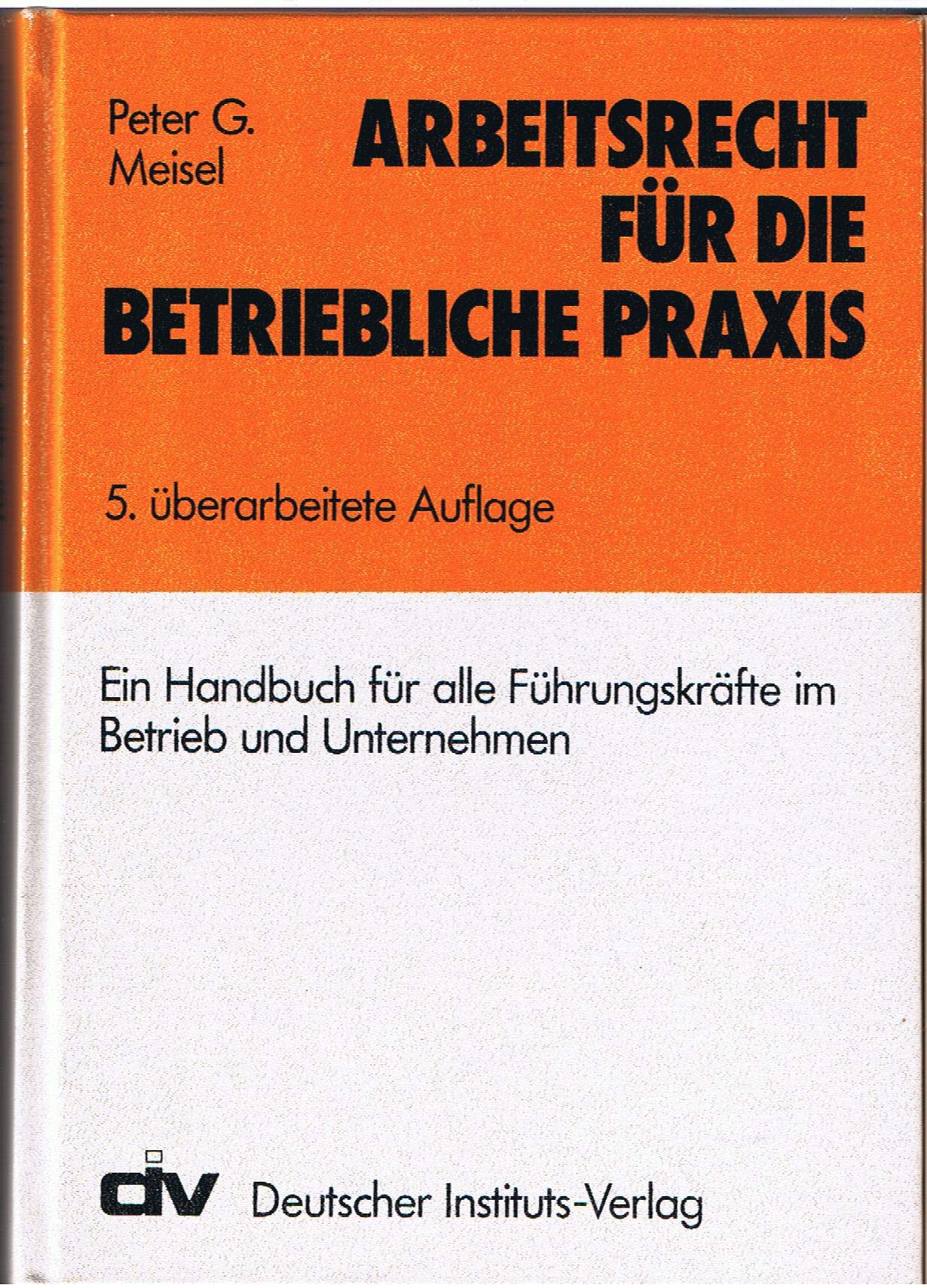Arbeitsrecht für die betriebliche Praxis. Ein Handbuch für alle Führungskräfte im Betrieb und Unternehmen Law