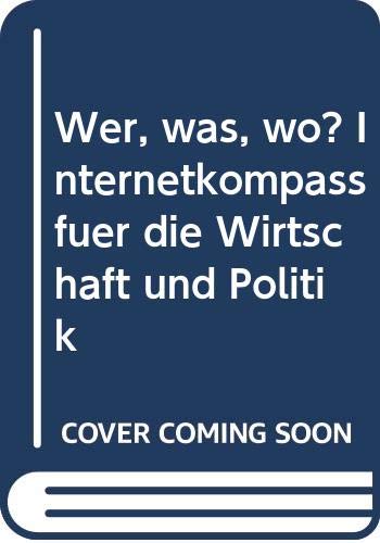 Wer, was, wo? Internetkompaß für die Wirtschaft und Politik Books