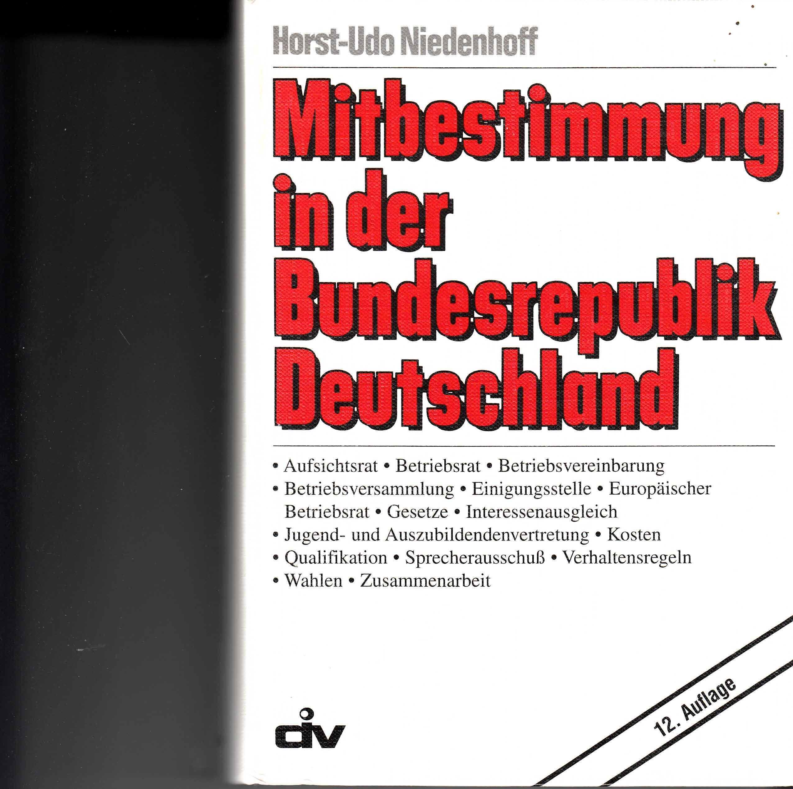 Mitbestimmung in der Bundesrepublik Deutschland: Aufsichtsrat, Betriebsrat, Beriebsvereinbarung, Betriebsversammlung, Einigungsstelle, Europäischer ... Verhaltensregeln, Wahlen . . . Law