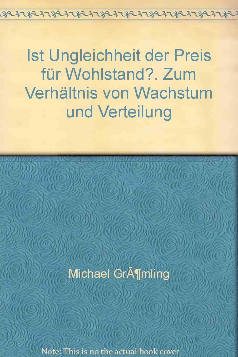 Ist Ungleichheit der Preis für Wohlstand?. Zum Verhältnis von Wachstum und Verteilung Books