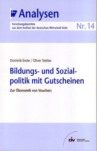 Bildungs- und Sozialpolitik mit Gutscheinen. Zur Ökonomik von Vouchers. IW-Analysen 14 Education & Training