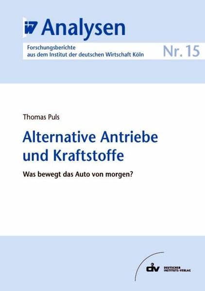 Alternative Antriebe und Kraftstoffe: Was bewegt das Auto von morgen? IW-Analysen 15 Law