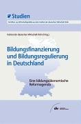 Bildungsfinanzierung und Bildungsregulierung in Deutschland. IW-Studien, Schriften zur Wirtschaftspolitik aus dem Institut der deutschen Wirtschaft Köln Education & Training