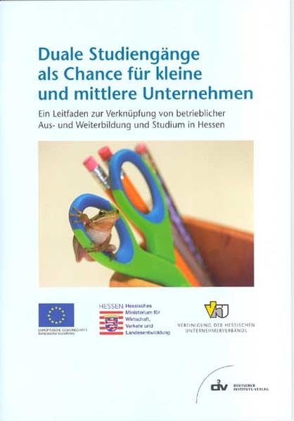 Duale Studiengänge als Chance für kleine und mittlere Unternehmen: Ein Leitfaden zur Verknüpfung von betrieblicher Aus- und Weiterbildung und Studium in Hessen Business, Finance & Career