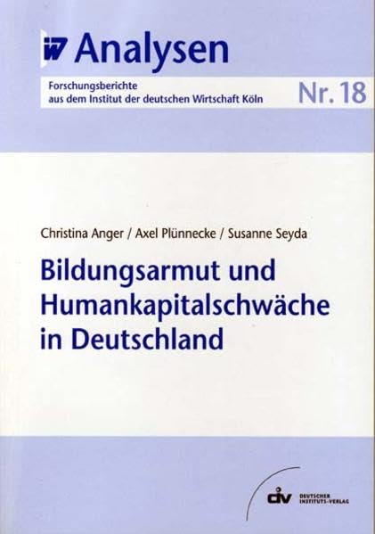 Bildungarmut und Humankapitalschwäche in Deutschland. IW-Analysen 18 Law