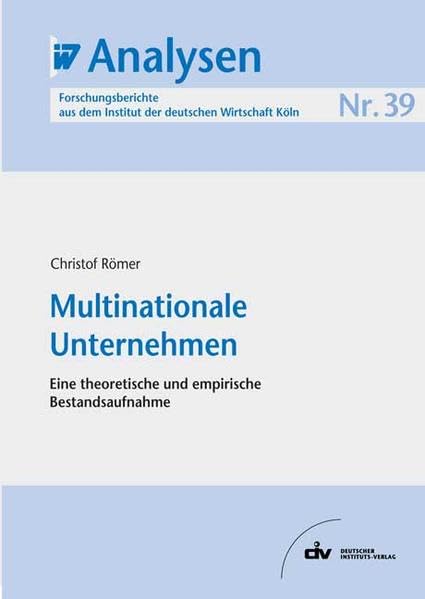 Multinationale Unternehmen: Eine theoretische und empirische Bestandsaufnahme, IW-Analysen 39 Law