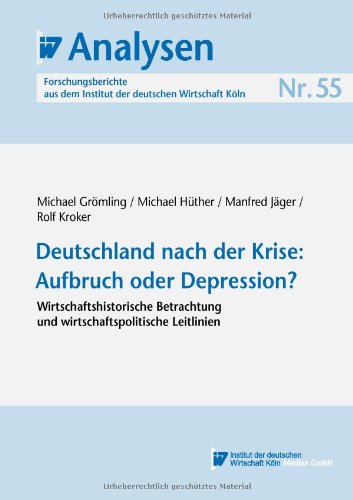 IW-Analysen 55: Deutschland nach der Krise: Aufbruch oder Depression?: Wirtschaftshistorische Betrachtung und wirtschaftspolitische Leitlinien Law