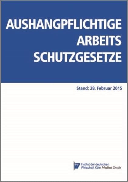 Aushangpflichtige Arbeitsschutzgesetze: Stand: 28. Februar 2015 Law