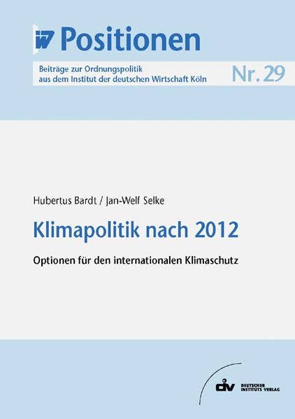 Klimapolitik nach 2012: Optionen für den internationalen Klimaschutz, IW-Positionen 29 Natural Sciences