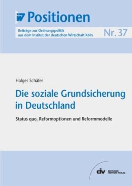 Die soziale Grundsicherung in Deutschland: Status quo, Reformoptionen und Reformmodelle, IW-Positionen 37 Law