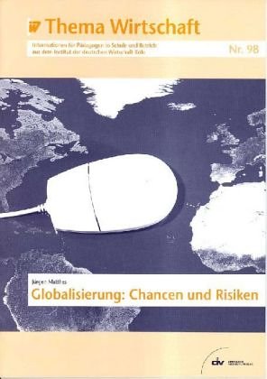 Globalisierung: Chancen und Risiken - Thema Wirtschaft 98, Informationen für Pädagogen in Schule und Betrieb aus dem Institut der deutschen Wirtschaft Köln Law