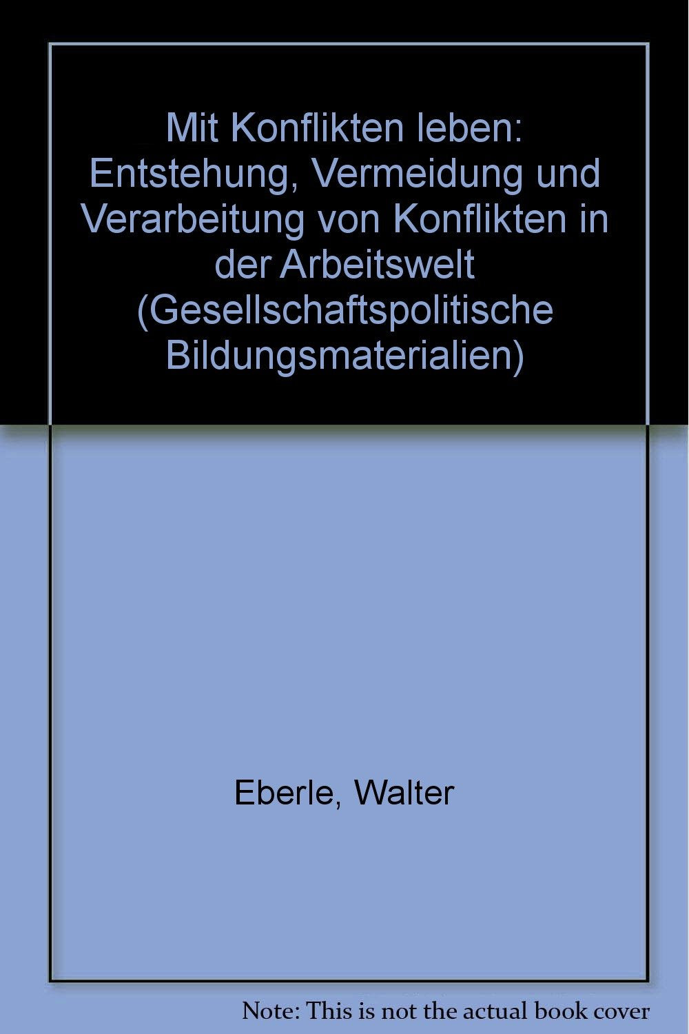 Mit Konflikten leben. Entstehung, Vermeidung und Verarbeitung von Konflikten in der Arbeitswelt Books