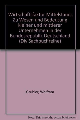 Wirtschaftsfaktor Mittelstand. Zu Wesen und Bedeutung kleiner und mittlerer Unternehmen in der Bundesrepublik Deutschland Business & Technology